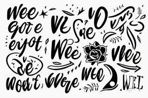 tattoo incorporating “we got we” and something regarding perfectly imperfect. tattoo idea