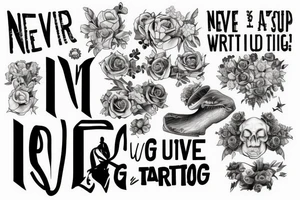 Never give up writing with art around it that represents a struggle tattoo idea