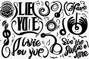 LET THE MUSIC
SAVE YOUR LIFE tattoo idea
