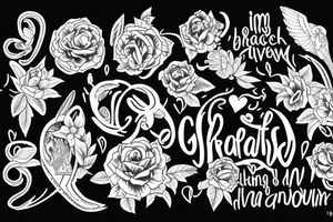 Tattoo in fine strokes and black work style the phrase: I am grateful for everything I have, everything I know, everything I am tattoo idea