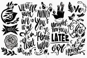 Phrase “whatever you do in this life, it’s not legendary unless your friends are there to see it.” tattoo idea